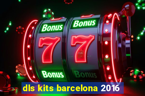 dls kits barcelona 2016